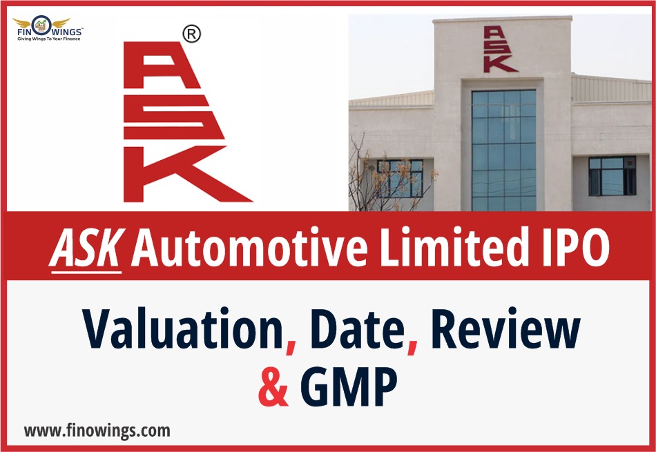 ASK Automotive Limited IPO, IPO Review, Todays GMP, Company Financials,Finowings IPO Analysis