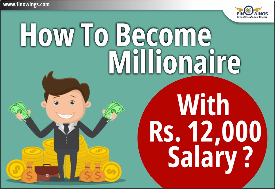 How to Become Millionaire with Rs. 12,000 Salary?