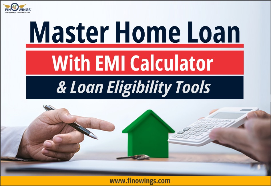 Master Home Loan with EMI Calculator & Loan Eligibility tools