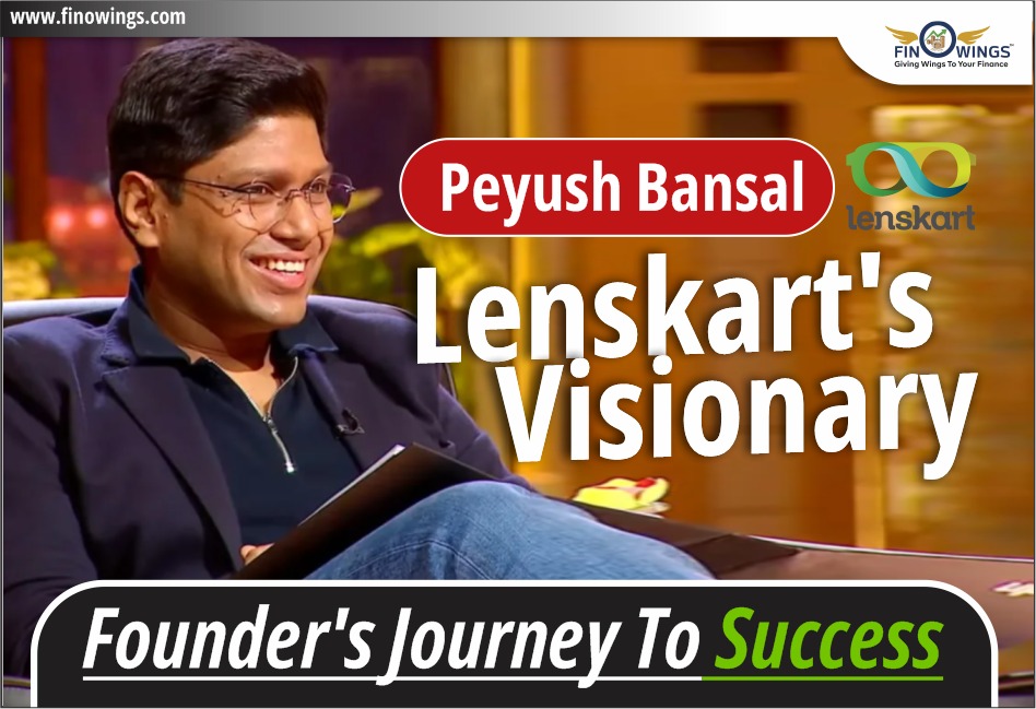 Peyush Bansal: The Visionary Eyes Behind Lenskart