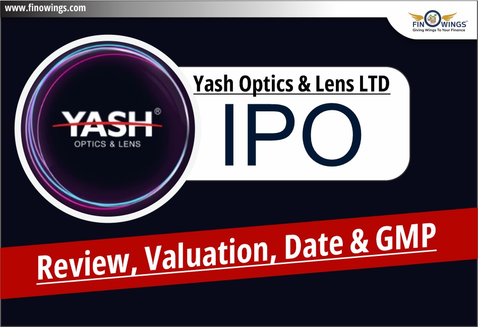 Yash Optics & Lens Limited IPO: Review, Valuation, Date & GMP